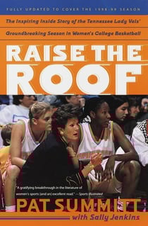 Raise the Roof - The Inspiring Inside Story of the Tennessee Lady Vols' Groundbreaking Season in Women's College Basketball