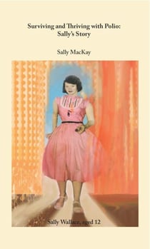 Sally’s Story: Surviving and Thriving with Polio