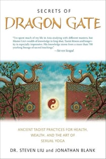 Secrets of Dragon Gate - Ancient Taoist Practices for Health, Wealth, and the Art ofSexual Yoga