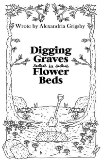 Digging Graves in Flower Beds - Poetry, #1