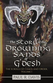 The Story of the Drowning Sand of G’desh - The Scrolls of Chaos and Order, #1
