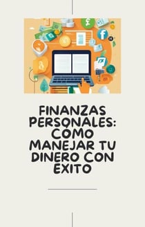 Finanzas Personales: Cómo Manejar tu Dinero con éxito