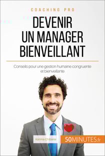Devenir un manager bienveillant - Conseils pour une gestion humaine congruente et bienveillante