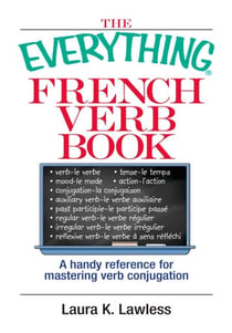 The Everything French Verb Book - A Handy Reference For Mastering Verb Conjugation