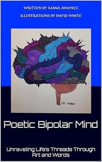 Poetic Bipolar Mind : Unraveling Life’s Threads Through Art and Words - Poetic Bipolar Mind, #1