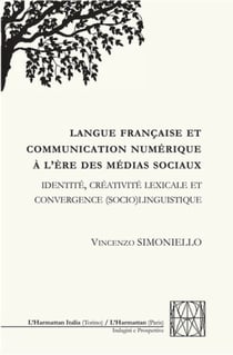 Langue française et communication numérique à l'ère des médias sociaux - Identité, créativité lexicale et convergence (socio)linguistique