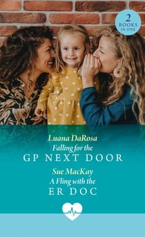 Falling For The Gp Next Door / A Fling With The Er Doc - Falling for the GP Next Door / A Fling with the ER Doc
