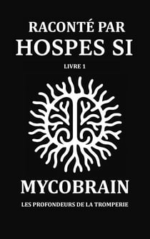 RACONTÉ PAR HOSPES SI - Livre 1: MycoBrain — Les Profondeurs de la Tromperie - Hospes Si, #1