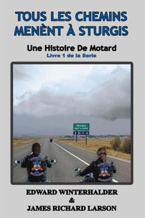 Tous Les Chemins Mènent À Sturgis: Une Histoire De Motard (Livre 1 De La Serie) - Une Histoire De Motard, #1