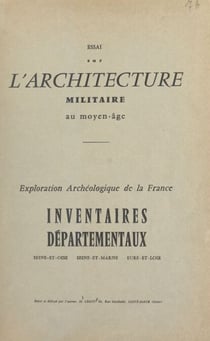 Essai sur l'architecture militaire au Moyen Âge - Exploration archéologique de la France. Inventaires départementaux, Seine-et-Oise, Seine-et-Marne, Eure-et-Loir