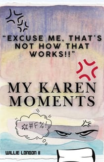 "Excuse Me, That's Not How That Works!!" My Karen Moments - My Karen Moments, #1