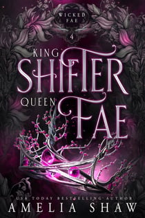 King Shifter and Queen Fae - Wicked Fae, #4