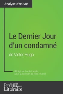 Le Dernier Jour d'un condamné de Victor Hugo (Analyse approfondie) - Approfondissez votre lecture de cette œuvre avec notre profil littéraire (résumé, fiche de lecture et axes de lecture)