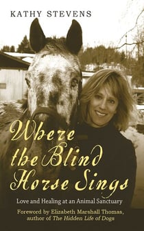 Where the Blind Horse Sings - Love and Healing at an Animal Sanctuary