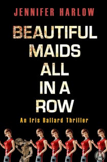 Beautiful Maids All in a Row - An Iris Ballard Thriller
