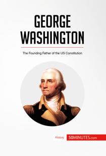 George Washington - The Founding Father of the US Constitution