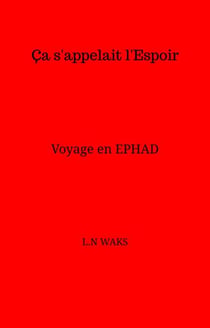 Ça s'appelait l'Espoir - Voyage en EPHAD