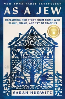 As a Jew - Reclaiming Our Story from Those Who Blame, Shame, and Try to Erase Us
