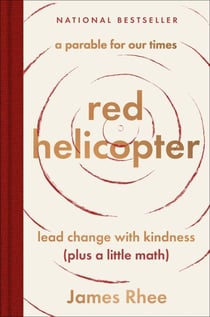 red helicopter—a parable for our times - lead change with kindness (plus a little math)
