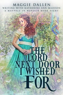 The Lord Next Door I Wished For - A Maypole in Mayfair, #8