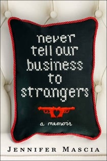 Never Tell Our Business to Strangers - A Memoir