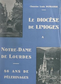 Le diocèse de Limoges à Notre-Dame de Lourdes - 86 ans de pèlerinages
