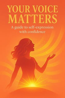 Your Voice Matters: A Guide to Self-expression With Confidence
