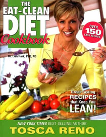 The Eat-Clean Diet Cookbook - Great-Tasting Recipes that Keep You Lean!