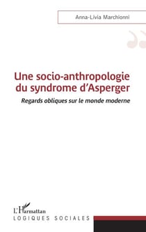 Une socio-anthropologie du syndrome d'Asperger - Regards obliques sur le monde moderne