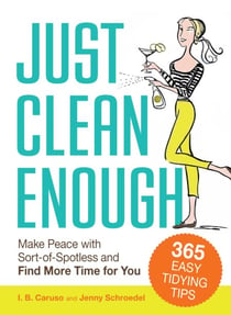 Just Clean Enough - Home Organization in an Imperfect World