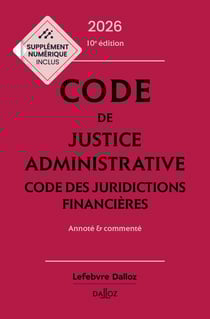 Code de justice administrative - Code des juridictions financières 2026 10ed - Annoté et commenté
