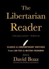 The Libertarian Reader - Classic and Contemporary Writings from Lao Tzu to
