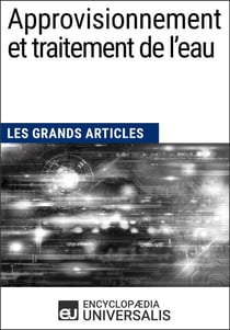 Approvisionnement et traitement de l’eau - Les Grands Articles d'Universalis
