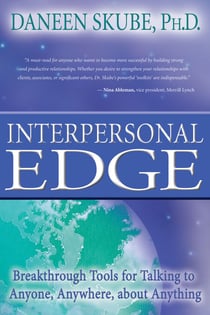 Interpersonal Edge - Breakthrough Tools for Talking to Anyone, Anywhere, about Anything