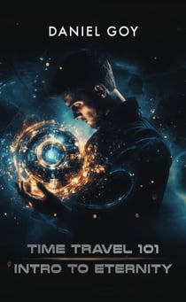 Time Travel 101: Intro To Eternity - The Time Travel Series, #1