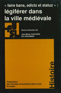 Légiférer dans la ville médiévale - «Faire bans, edictz et statuz»