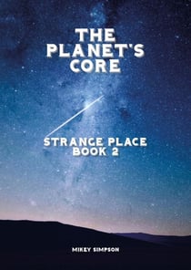 The Planet's Core - Strange Place - Book 2 - The Planet's Core - SciFi Series, #2