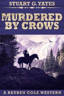 Murdered By Crows - Reuben Cole Westerns, #5