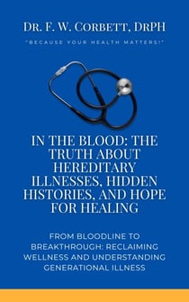 In the Blood: The Truth About Hereditary Illnesses, Hidden Histories, and Hope for Healing