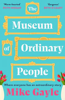 The Museum of Ordinary People - The uplifting new novel from the bestselling author of Half a World Away