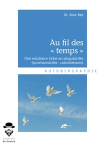Au fil des « temps » - Une existence riche en singularités (synchronicités - coïncidences)