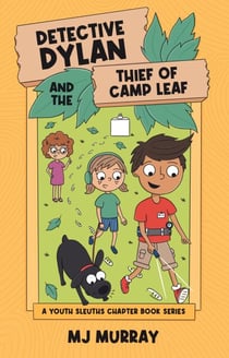 Detective Dylan and the Thief of Camp Leaf - A Youth Sleuths Chapter Book Series, #3