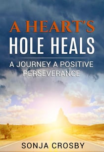 A Heart's Hole Heals: A Journey of Positive Perseverance