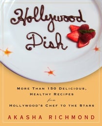 Hollywood Dish - More Than 150 Delicious, Healthy Recipes from Hollywood's Chef to the Stars: A Cookbook