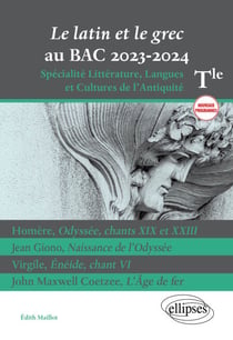 Le latin et le grec au BAC 2023-2024 - Homère, Odyssée, chants XIX et XXIII ; Jean Giono, Naissance de l'Odyssée ; Virgile, Énéide, chant VI ; John Maxwell Coetzee, L'Âge de fer