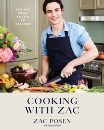 Cooking with Zac - Recipes From Rustic to Refined: A Cookbook