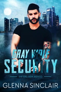 Gray Wolf Security Shifters New Mexico: Complete Series - Gray Wolf Security Shifters New Mexico, #6