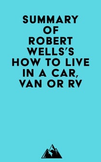 Summary of Robert Wells's How to Live in a Car, Van or RV