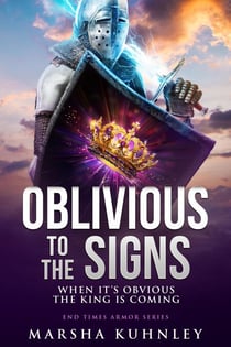 Oblivious To The Signs: When It's Obvious The King Is Coming - End Times Armor, #3