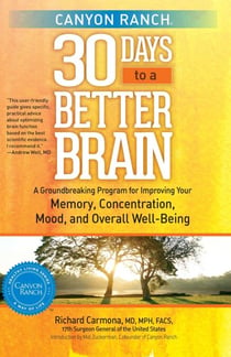 Canyon Ranch 30 Days to a Better Brain - A Groundbreaking Program for Improving Your Memory, Concentration, Mood, and Overall Well-Being